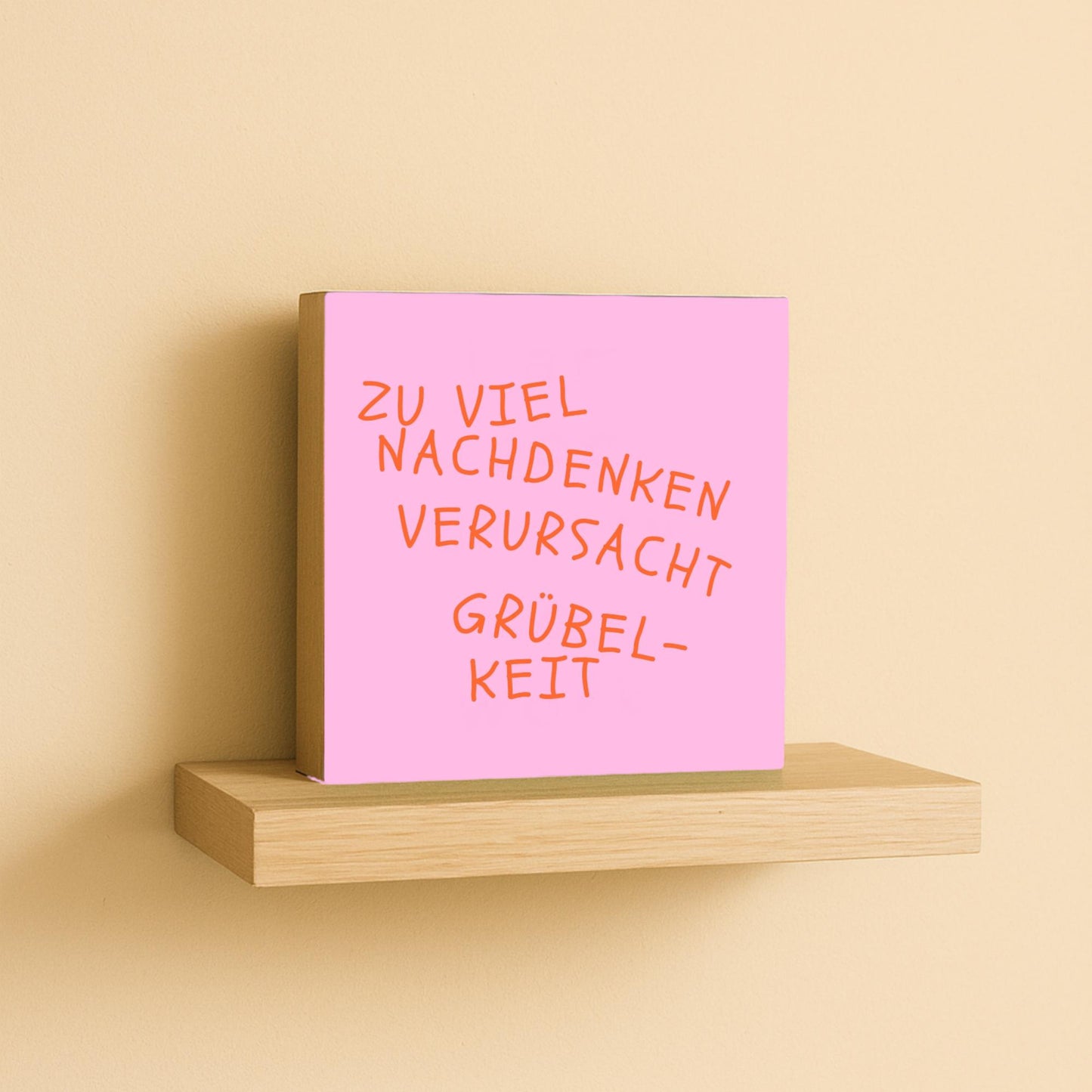 Zu viel Nachdenken verursacht Grübelkeit – lustiger Spruch Holzbild 10x10 – Geschenkidee für Freundin Bild auf Holz kleine Deko Mitbringsel