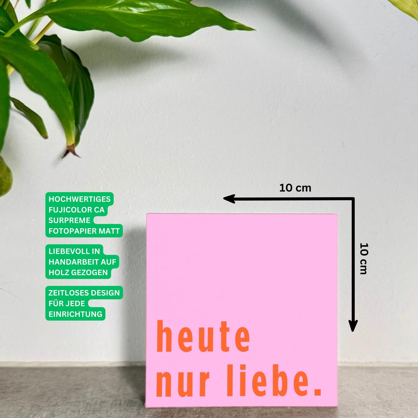 heute nur liebe. Holzbild – 10x10 cm Mini Art Print – Typografie Wanddeko zum Hinstellen & Aufhängen - Holzschild mit Spruch