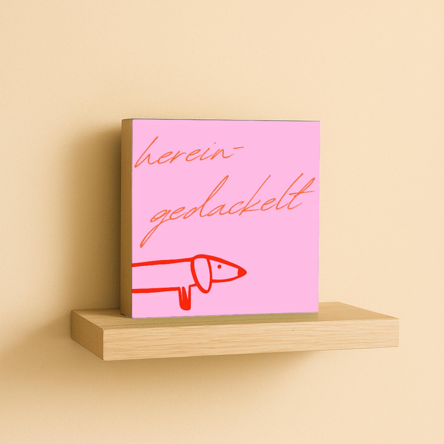 Hereingedackelt Holzbild – 10x10 cm Mini Art Print – Lustige Dackel Typografie Wanddeko zum Hinstellen & Aufhängen - Holzschild mit Spruch