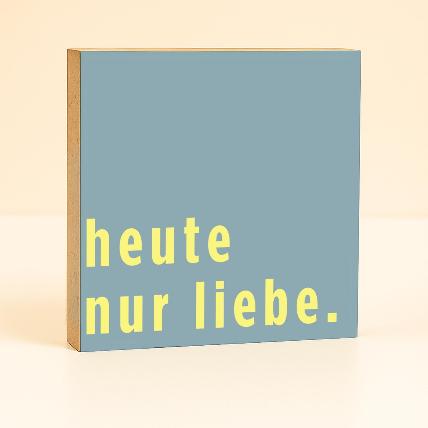 heute nur liebe. Holzbild – 10x10 cm Mini Art Print – Typografie Wanddeko zum Hinstellen & Aufhängen - Holzschild mit Spruch