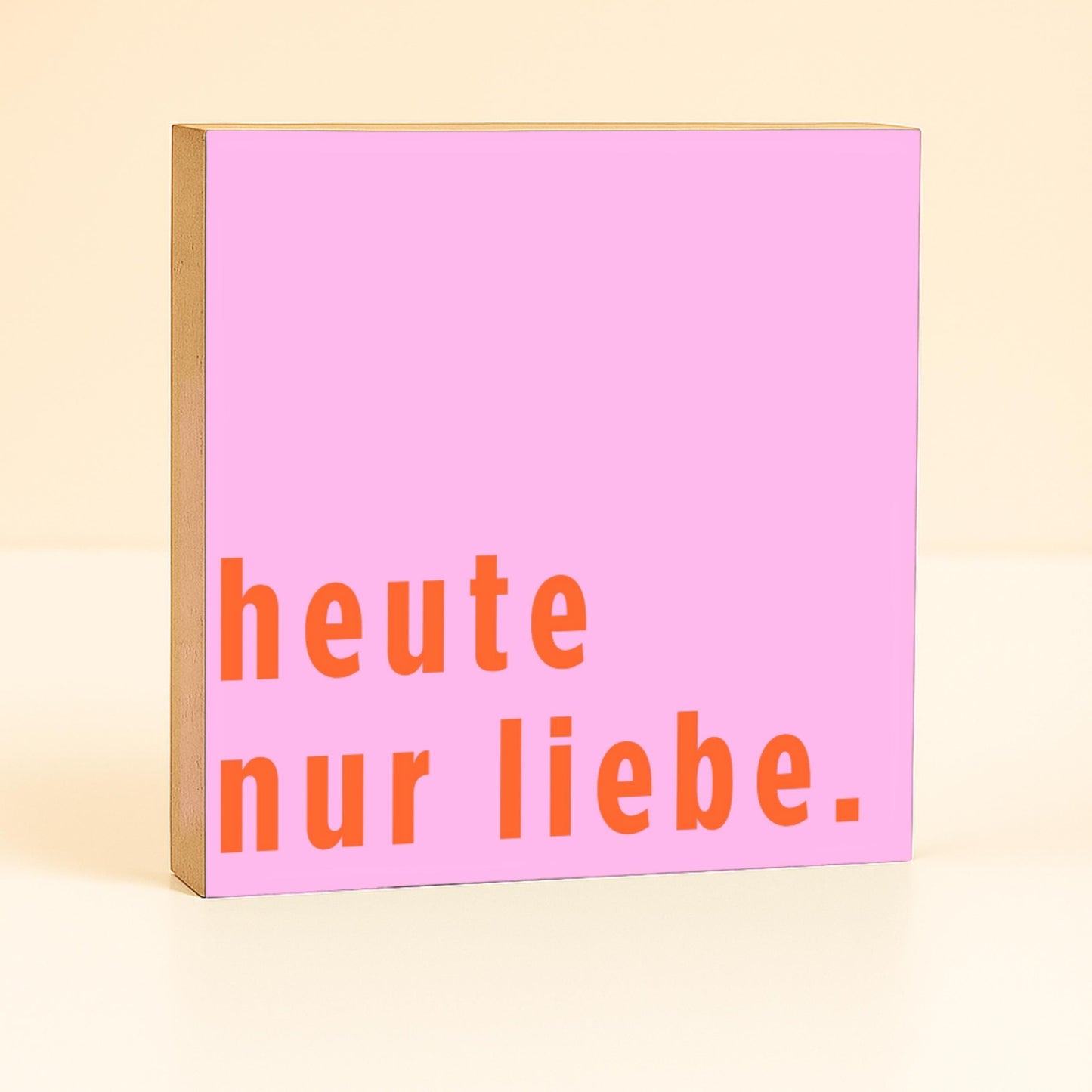 heute nur liebe. Holzbild – 10x10 cm Mini Art Print – Typografie Wanddeko zum Hinstellen & Aufhängen - Holzschild mit Spruch