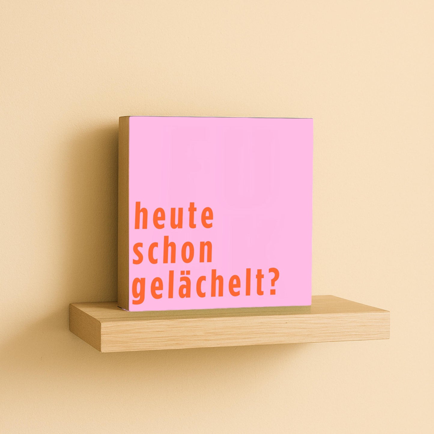 Kleines Geschenk Freundin – Heute schon gelächelt – lustiger Spruch Deko – Gute Laune Holzschild