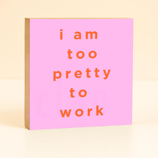 Lustiger Spruch Büro – I am too pretty to work – freche Schreibtisch Deko – Geschenk Kollegin lustig – Holzschild