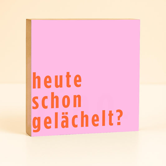 Kleines Geschenk Freundin – Heute schon gelächelt – lustiger Spruch Deko – Gute Laune Holzschild