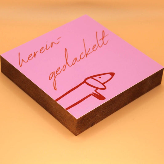Hereingedackelt Holzbild – 10x10 cm Mini Art Print – Lustige Dackel Typografie Wanddeko zum Hinstellen & Aufhängen - Holzschild mit Spruch