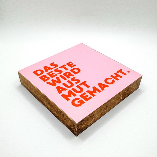 Das Beste wird aus Mut gemacht – Typografie Holzbild 10x10 cm – Inspirierendes Geschenk Motivation Spruch – Minimalistische Wanddeko