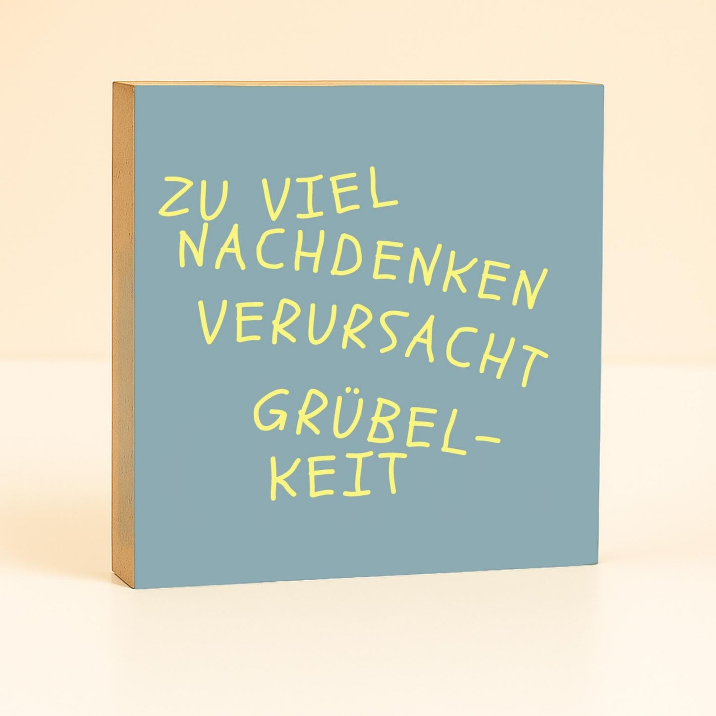 Zu viel Nachdenken verursacht Grübelkeit – lustiger Spruch Holzbild 10x10 – Geschenkidee für Freundin  Bild auf Holz kleine Deko Mitbringsel