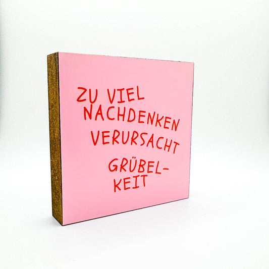 Zu viel Nachdenken verursacht Grübelkeit – lustiger Spruch Holzbild 10x10 – Geschenkidee für Freundin  Bild auf Holz kleine Deko Mitbringsel