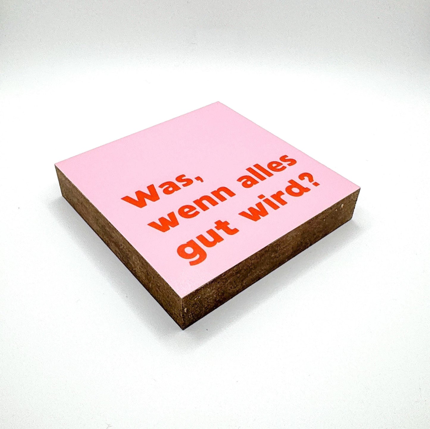 Was, wenn alles gut wird Holzbild – Tischdeko Motivation Geschenk – Holzschild mit Spruch, rosa Wanddeko, kleines Geschenk Idee