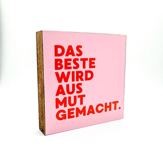 Das Beste wird aus Mut gemacht – Typografie Holzbild 10x10 cm – Inspirierendes Geschenk Motivation Spruch – Minimalistische Wanddeko
