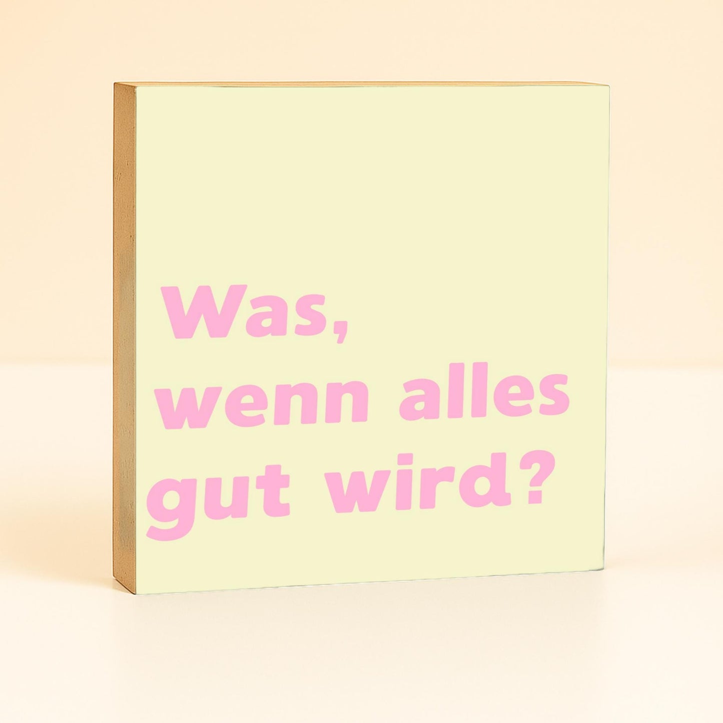 Was, wenn alles gut wird Holzbild – Tischdeko Motivation Geschenk – Holzschild mit Spruch, rosa Wanddeko, kleines Geschenk Idee