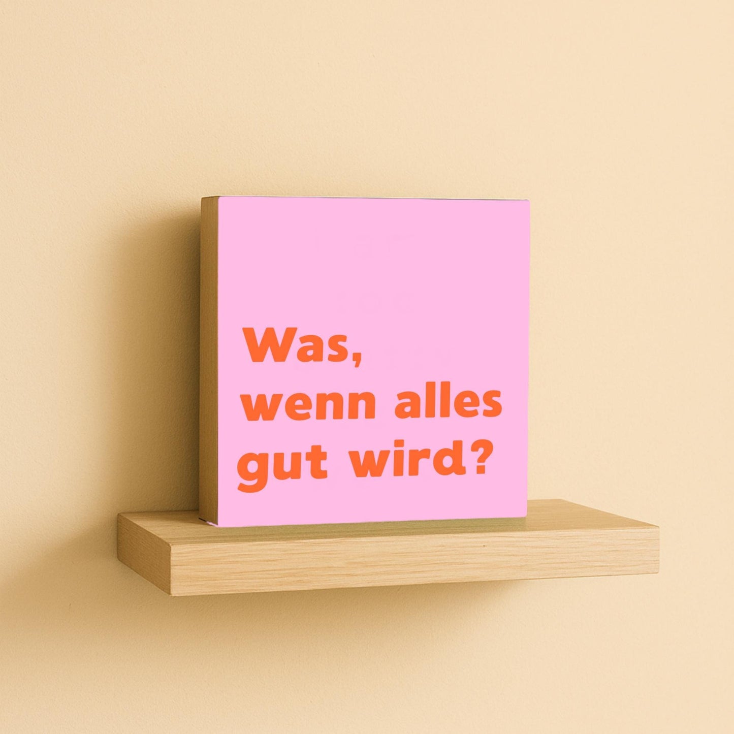 Was, wenn alles gut wird Holzbild – Tischdeko Motivation Geschenk – Holzschild mit Spruch, rosa Wanddeko, kleines Geschenk Idee