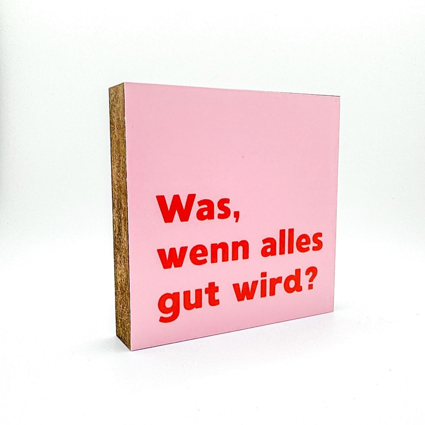 Was, wenn alles gut wird Holzbild – Tischdeko Motivation Geschenk – Holzschild mit Spruch, rosa Wanddeko, kleines Geschenk Idee